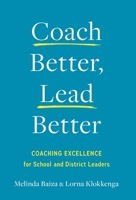 Coach Better, Lead Better: Coaching Excellence for School and District Leaders 1544548583 Book Cover