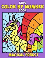 Kids Color by Number Book: Magical Forest: A Super Cute Enchanted Coloring Activity Book for Children with Fantasy Creatures Including Unicorns, Fairies, Mermaids, Dragons and More! 154641715X Book Cover