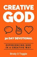Creative God: A devotional for experiencing God in a creative way 1973742934 Book Cover