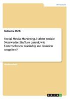 Social Media Marketing. Haben soziale Netzwerke Einfluss darauf, wie Unternehmen zukünftig mit Kunden umgehen? 3668210888 Book Cover