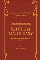 Rhythm Made Easy Vol. 1: 100 Progressive and Practical Rhythm Exercises 1987475240 Book Cover