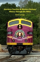 Aberdeen Carolina & Western Railway: History Through the Miles B0H84XJ3TC Book Cover