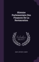 Histoire Parlementaire Des Finances De La Restauration 1359060871 Book Cover