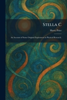 Stella C: An Account of Some Original Expirement in Physical Research. 1025468929 Book Cover