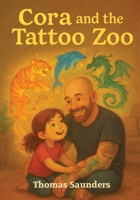 Cora and the Tattoo Zoo: A Heartwarming Dad and Daughter Picture Book About Love and Belonging (Calm & Kind Tales) 1917849214 Book Cover
