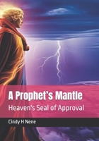 A Prophet’s Mantle: Heaven's Seal of Approval B0H6GLK21F Book Cover