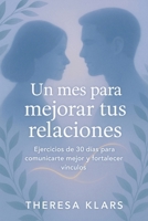 Un mes para mejorar tus relaciones: Ejercicios de 30 días para comunicarte mejor y fortalecer vínculos. B0FWRK41KL Book Cover