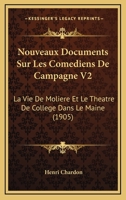 Nouveaux Documents Sur Les Com�diens de Campagne: La Vie de Moli�re Et Le Th��tre de Coll�ge Dans Le Maine... 1160214328 Book Cover
