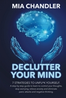 Declutter Your Mind: 7 strategies to unfu*k yourself. A step by step guide to learn to control your thoughts, stop worrying, relieve anxiety and eliminate panic attacks and negative thinking 180120781X Book Cover