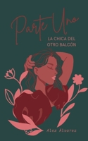 La chica del otro balcón: Parte Uno (Spanish Edition) B0F6JZHHXX Book Cover