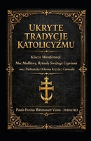 UKRYTE TRADYCJE KATOLICYZMU: Klucze Objawienia: Moc modlitwy, rytualy sw. Cypriana oraz niebianska ochrona krzyza karavaki (Polish Edition) B0GNML2346 Book Cover