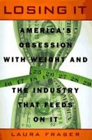 Losing It: False Hopes and Fat Profits in the Diet Industry 0525938915 Book Cover