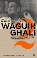 The Diaries of Waguih Ghali: An Egyptian Writer in the Swinging Sixties Volume 2: 1966--68 9774168127 Book Cover
