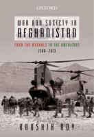 War and Society in Afghanistan: From the Mughals to the Americans, 1500-2013 019809910X Book Cover