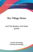 The Village Home: And The Brother And Sister 1104406837 Book Cover