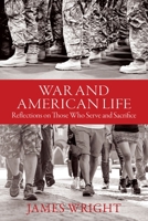 War and American Life: Reflections on Those Who Serve and Sacrifice 1684580994 Book Cover