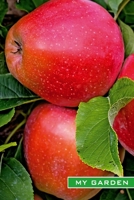 My Garden: Ripe red apples. Format A5, 120 pages, fine grey lined. Journal, diary, notebook and garden planner for everything that happens in the garden throughout the year 1708447083 Book Cover