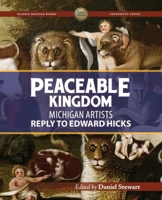 Peaceable Kingdom: Michigan Artists Reply to Edward Hicks (Impromptu Series) 1949285006 Book Cover
