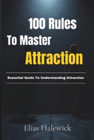 The 100 Rules To Master Relationships: The Essential Guide To Understand Modern Love (The Psychology Of Attraction) B0DW41BQX6 Book Cover