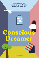 Conscious Dreamer: Connect with the power of your dreams  live your best life 0711261210 Book Cover