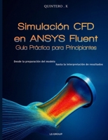 Simulación CFD en Ansys Fluent: Guia Practica para Principiantes (Spanish Edition) B0FHJF3Z8S Book Cover