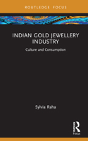 Indian Gold Jewellery Industry: Culture and Consumption (Routledge Focus on Management and Society) 1032717939 Book Cover