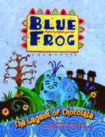 Blue Frog: The Legend of Chocolate 1455614599 Book Cover
