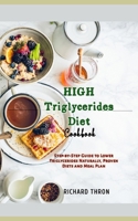 High Triglycerides Diet Cookbook: Step-by-Step Guide to Lower Triglycerides Naturally, Proven Diets and Meal Plan B0CT54KSF3 Book Cover