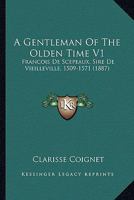 A Gentleman Of The Olden Time V1: Francois De Scepeaux, Sire De Vieilleville, 1509-1571 1164527630 Book Cover