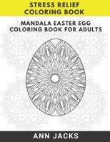 Mandala Easter Egg Coloring Book for Adults: Stress Relief Coloring Book B08XLGGF22 Book Cover
