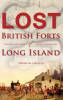 Lost British Forts of Long Island 1625858531 Book Cover