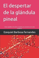 El despertar de la glándula pineal: Cómo equilibrar el sueño, la mente y la conciencia en la vida moderna (Spanish Edition) B0H3R292HG Book Cover