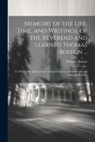 Memoirs of the Life, Time, and Writings, of the Reverend and Learned Thomas Boston ...: To Which Are Added, Some Original Papers, and Letters to and From the Author. 1021351644 Book Cover