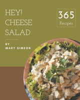 Hey! 365 Cheese Salad Recipes: From The Cheese Salad Cookbook To The Table B08P8NKTYB Book Cover