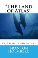 "The Land of Atlas": An Archeo's Adventure 1512113808 Book Cover
