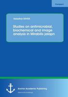 Studies on antimicrobial, biochemical and image analysis in Mirabilis jalapa 3656443114 Book Cover