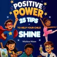 Positive Power: 25 Tips to Boost Your Child's Confidence 1738495388 Book Cover