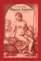 Really, Judith: A Drama in Two Acts 1365285057 Book Cover