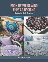 Book of Whirlwind Thread Designs: Delightful Doily Crafting B0CR7ZR33N Book Cover