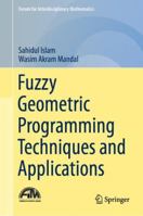 Fuzzy Geometric Programming Techniques and Applications 9811358222 Book Cover