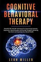 Cognitive Behavioral Therapy Techniques: How to Retrain Your Brain to Manage Depression, Curb Suicidal Thoughts, and Live a Better Life 1675000514 Book Cover