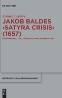 Jakob Baldes ›Satyra Crisis‹ (1657): Eine satirische Bloßstellung offener und verdeckter Kritik. Einführung, Text, Übersetzung, Kommentar (Beiträge zur Altertumskunde, 432) 3112224191 Book Cover