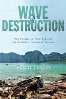 Wave of Destruction: The Stories of Four Families and History's Deadliest Tsunami 1594863784 Book Cover