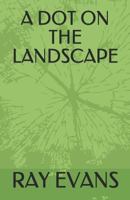 A DOT ON THE LANDSCAPE 1726646793 Book Cover