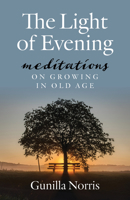 The Light of Evening: Meditations on Growing in Old Age 1627857028 Book Cover