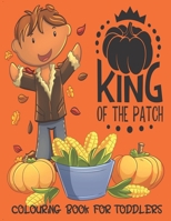 King Of The Patch - Colouring Book For Toddlers: Autumn Colouring for little fingers 1696564786 Book Cover