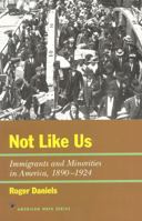 Not Like Us: Immigrants and Minorities in America, 1890-1924 (The American Ways Series) 1566631661 Book Cover