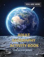 Adult Geography Activity Book for Active Minds: Geography Activity Book with Coloring Trivia Crosswords Word Find and More 1091652082 Book Cover