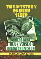 THE MYSTERY OF DEEP SLEEP: UNDERSTANDING THE UNIVERSE OF DREAMS AND VISION B092XJP38W Book Cover