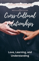 Cross-Cultural Relationships: Love, Learning, and Understanding B0DXYFPC2T Book Cover